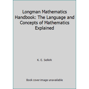Longman Mathematics Handbook: The Language and Concepts of Mathematics Explained, Used [Paperback]