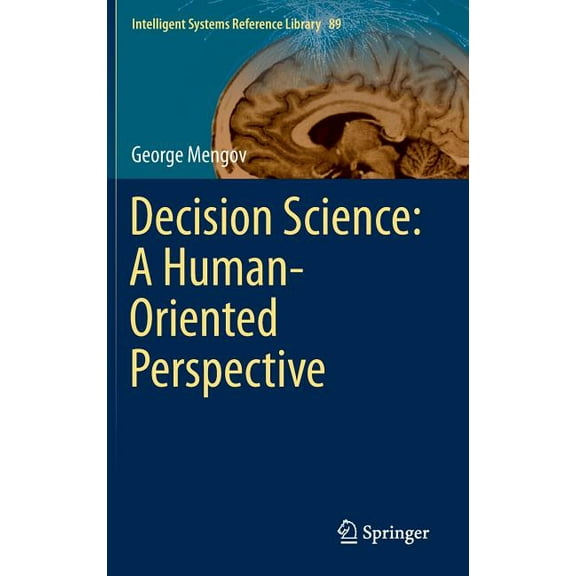 Intelligent Systems Reference Library Decision Science: A Human-Oriented Perspective, Book 89, (Hardcover)
