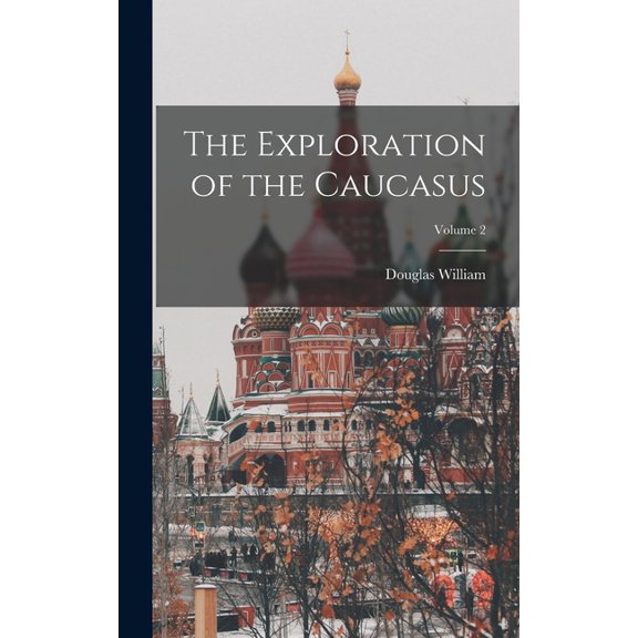 The Exploration of the Caucasus; Volume 2 (Hardcover)
