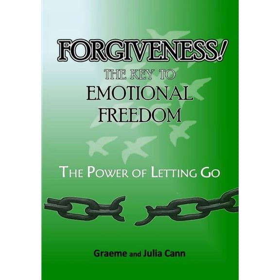 Forgiveness! the Key to Emotional Freedom: The Power of Letting Go, (Paperback)