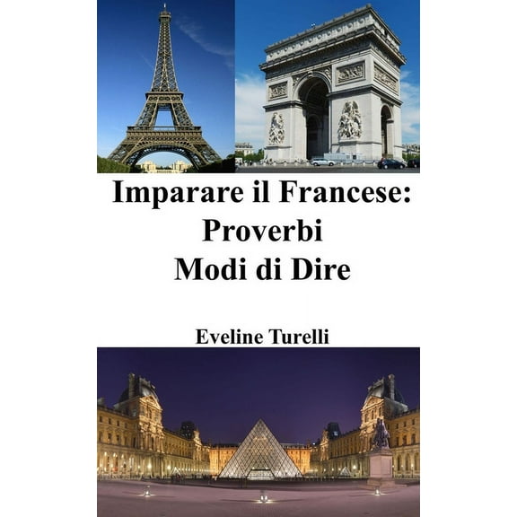 Imparare il Francese: Proverbi - Modi di Dire, (Paperback)
