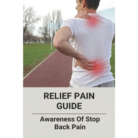 Relief Pain Guide: Awareness Of Stop Back Pain: Control Pain With Your Mind (Paperback)