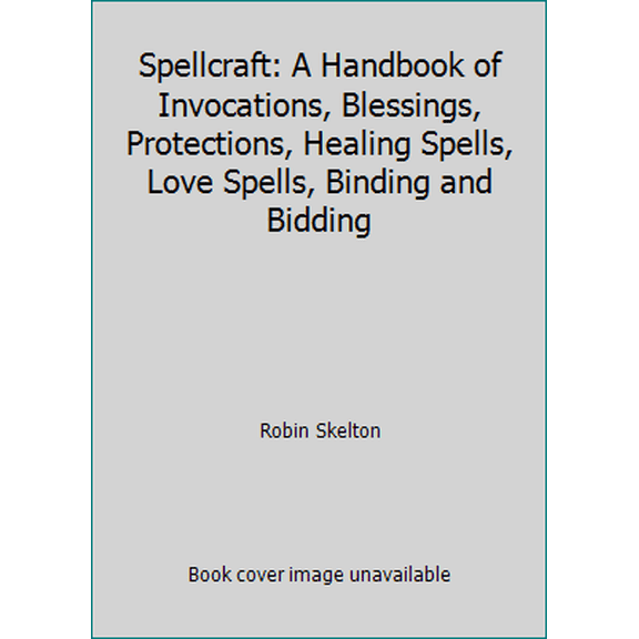 Pre-Owned Spellcraft: A Handbook of Invocations, Blessings, Protections, Healing Spells, Love Spells, Binding and Bidding (Paperback) 0771082088 9780771082085