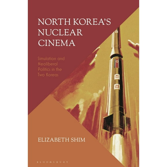 North Korea's Nuclear Cinema: Simulation and Neoliberal Politics in the Two Koreas, (Hardcover)