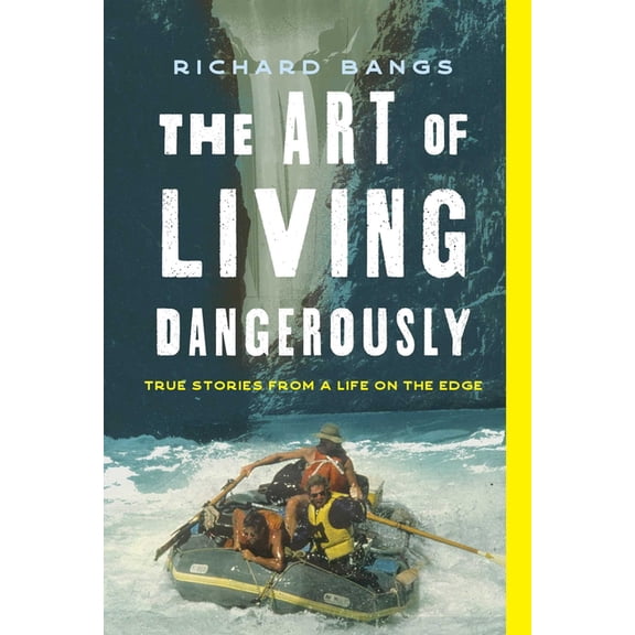 The Art of Living Dangerously: True Stories from a Life on the Edge, (Hardcover)