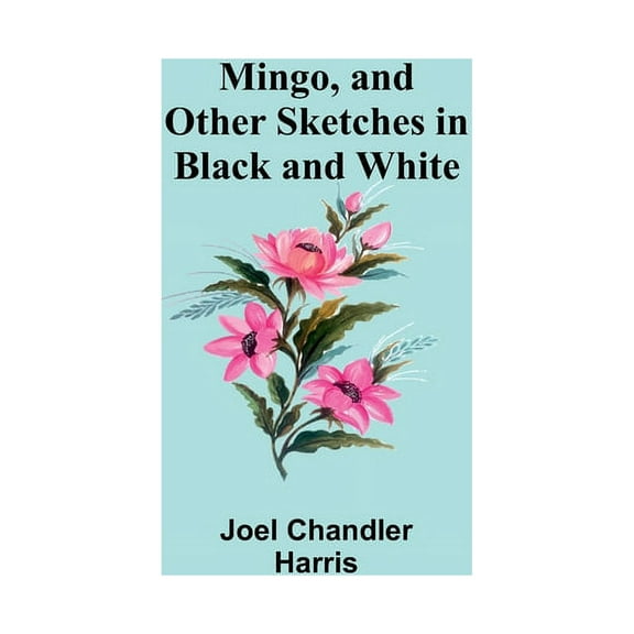 Mingo, and Other Sketches in Black and White, (Paperback)