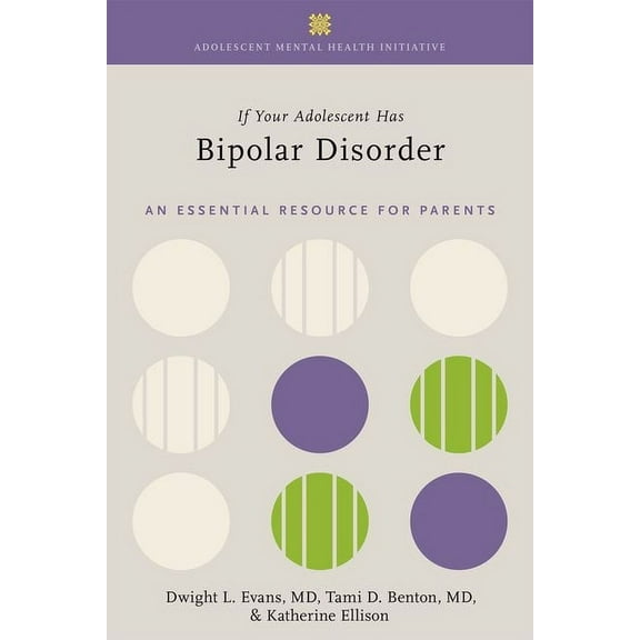 Adolescent Mental Health Initiative If Your Adolescent Has Bipolar Disorder: An Essential Resource for Parents, (Paperback)