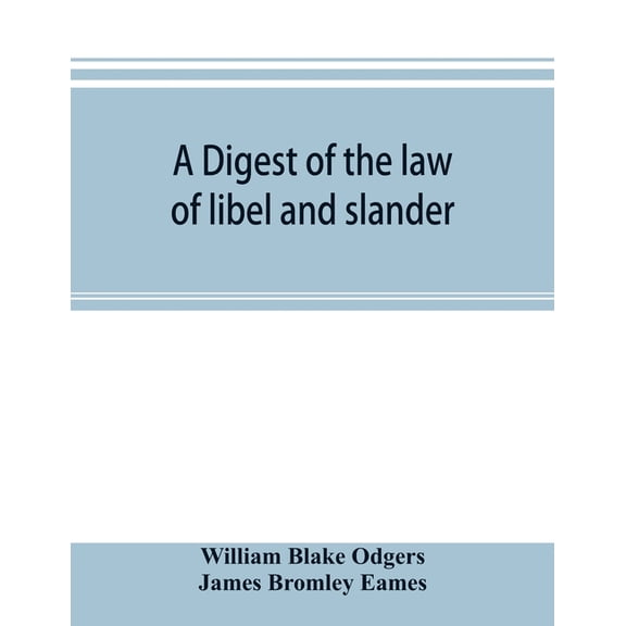 A digest of the law of libel and slander: and of actions on the case for words causing damage, with the evidence, proced, (Paperback)