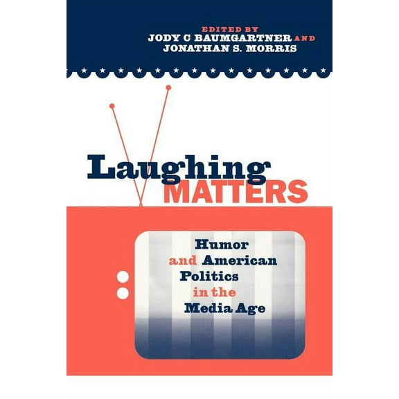 Laughing Matters: Humor and American Politics in the Media Age, (Paperback)