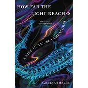 How Far the Light Reaches A Life in Ten Sea Creatures by Sabrina Imbler Hardcover
