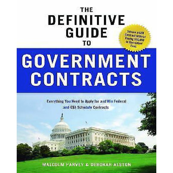 The Definitive Guide to Government Contracts: Everything You Need to Apply for and Win Federal and GSA Schedule Contracts