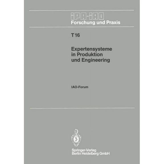 IPA-Iao - Forschung Und Praxis Tagungsbe Expertensysteme in Produktion Und Engineering: Iao-Forum 25. April 1990 in Stuttgart, Book 16, (Paperback)