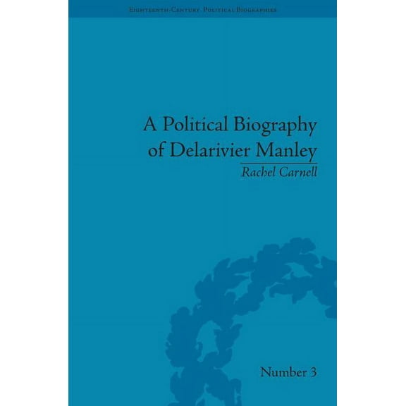Eighteenth-Century Political Biographies A Political Biography of Delarivier Manley, Book 3, (Hardcover)