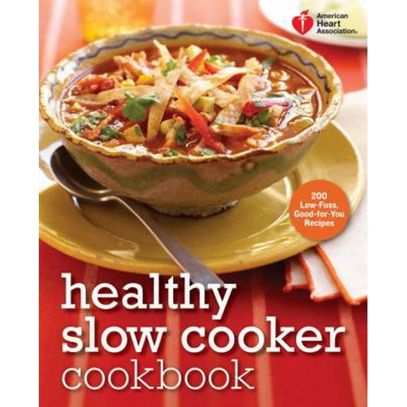 Pre-Owned American Heart Association Healthy Slow Cooker Cookbook: 200 Low-Fuss, Good-for-You Recipes (Paperback) 0307888029 9780307888020
