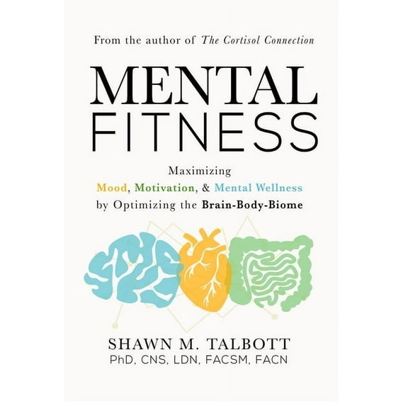 Mental Fitness: Maximizing Mood, Motivation, & Mental Wellness by Optimizing the Brain-Body-Biome, (Paperback)