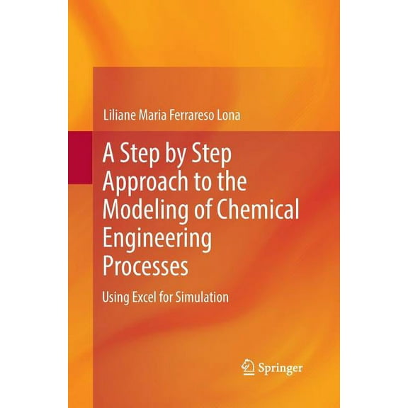 A Step by Step Approach to the Modeling of Chemical Engineering Processes: Using Excel for Simulation, (Paperback)