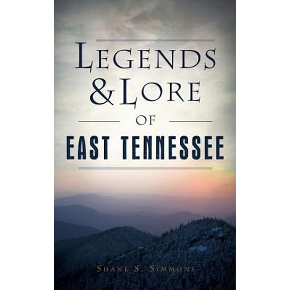 Legends & Lore of East Tennessee (Hardcover)