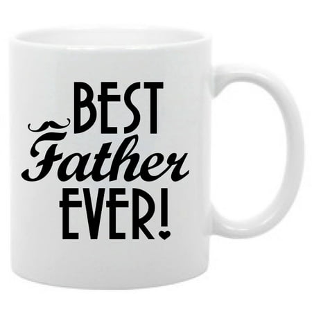 Best Father Ever Coffee Mug Fathers Day Gift 11oz (Cheap And Best Valentine Gift For Wife)