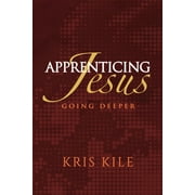 Apprenticing Jesus: Going Deeper