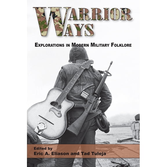 Warrior Ways: Explorations in Modern Military Folklore Volume 1, (Paperback)