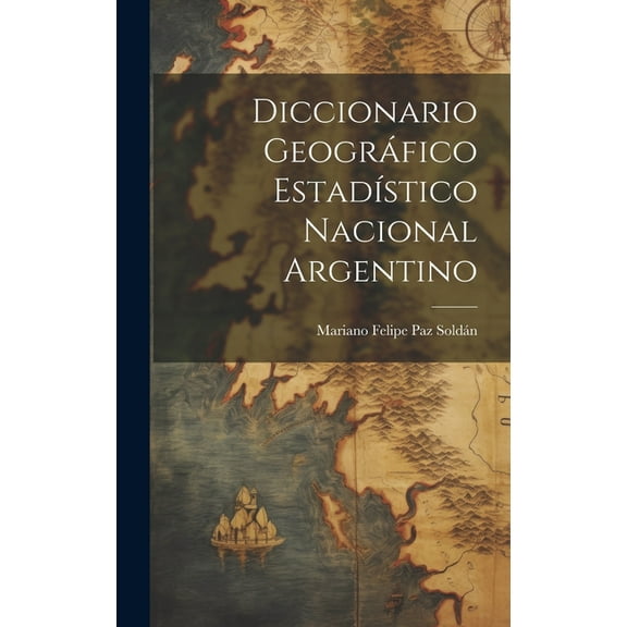 Diccionario Geográfico Estadístico Nacional Argentino (Hardcover)