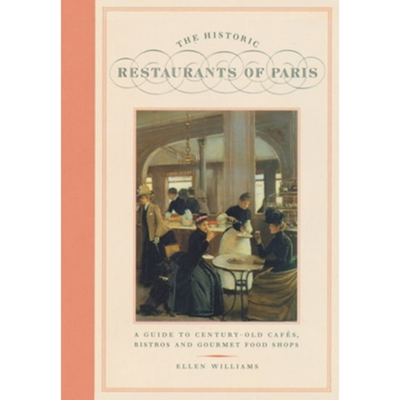 Pre-Owned The Historic Restaurants of Paris: A Guide to Century-Old Cafes, Bistros and Gourmet Food (Hardcover 9781892145031) by Ellen Williams