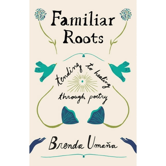 Familiar Roots: Tending to Healing Through Poetry, (Paperback)