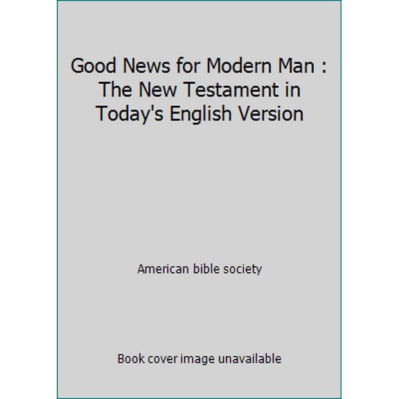 Pre-Owned Good News for Modern Man : The New Testament in Today's English Version (Paperback) 067182290X 9780671822903