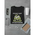 thumbnail image 3 of Not Lazy, I'm Buffering T-Shirt Men -Smartprints Designs, Male 5X-Large, 3 of 4