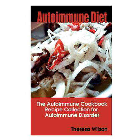 Autoimmune Diet : The Autoimmune Cookbook, Recipe Collection for Autoimmune