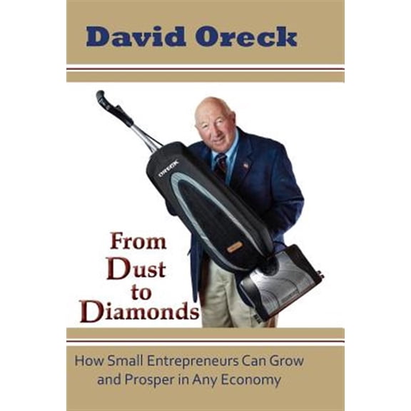 Pre-Owned From Dust to Diamonds: How Small Entrepreneurs Can Grow and Prosper in Any Economy (Hardcover) 193460643X 9781934606438