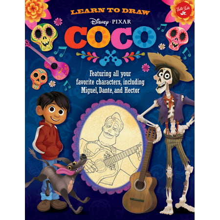 Learn to Draw Disney/Pixar Coco : Featuring All Your Favorite Characters, Including Miguel, Dante, and Hector
