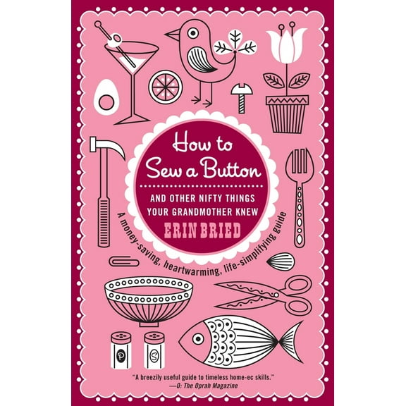 Pre-Owned How to Sew a Button: And Other Nifty Things Your Grandmother Knew (Paperback) 0345518756 9780345518750