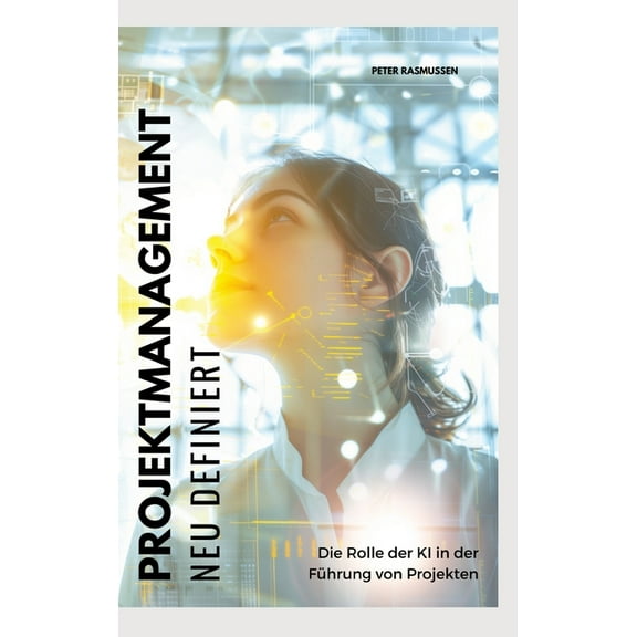 Projektmanagement neu definiert: Die Rolle der KI in der Führung von Projekten, (Hardcover)