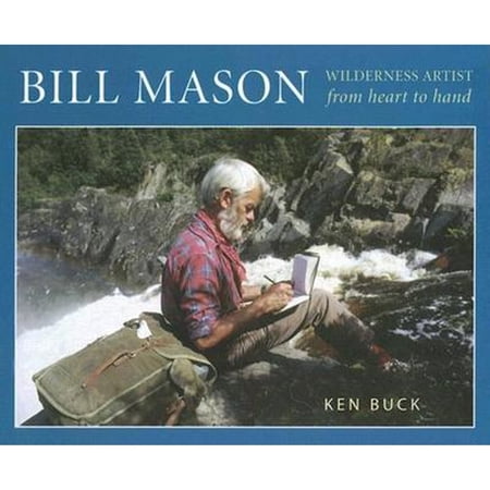 Pre-Owned Bill Mason: Wilderness Artist: From Heart to Hand (Hardcover) by Ken Buck