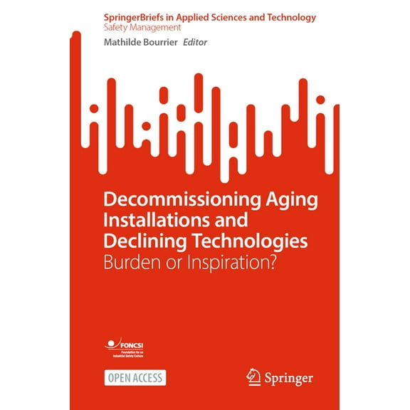 Decommissioning Aging Installations and Declining Technologies: Burden or Inspiration?, (Paperback)