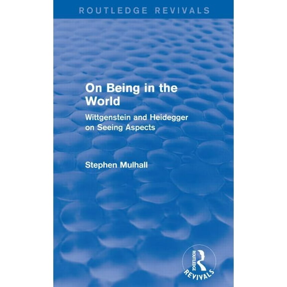 Routledge Revivals On Being in the World (Routledge Revivals): Wittgenstein and Heidegger on Seeing Aspects, (Paperback)