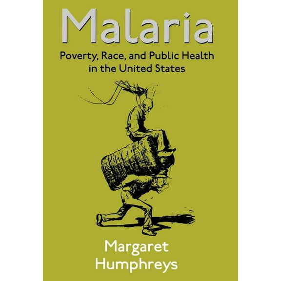 Malaria: Poverty, Race, and Public Health in the United States, (Hardcover)