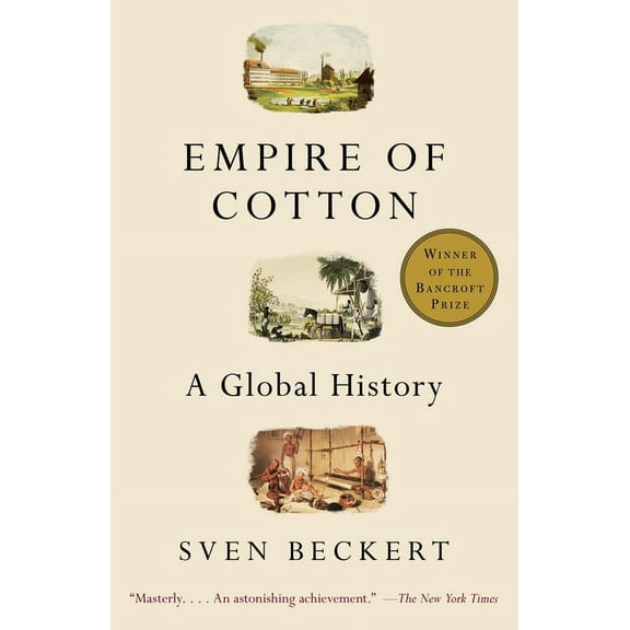 Empire of Cotton: A Global History, (Paperback)