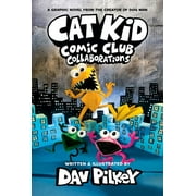 Cat Kid Comic Club: Collaborations: a Graphic Novel (Cat Kid Comic Club #4): from the Creator of Dog Man