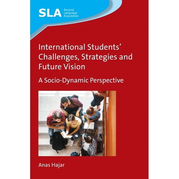 Second Language Acquisition International Students' Challenges, Strategies and Future Vision: A Socio-Dynamic Perspective, Book 129, (Hardcover)