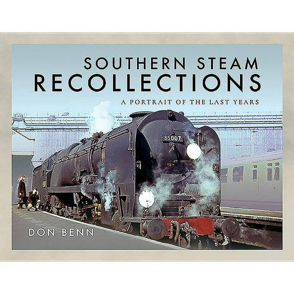 Southern Steam Recollections: A Portrait of the Last Years (Hardcover)