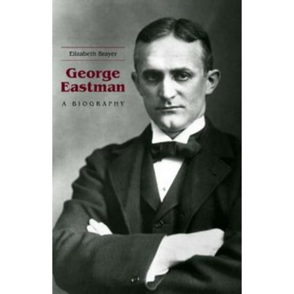 Pre-Owned George Eastman: A Biography (Paperback) 1580464246 9781580464246