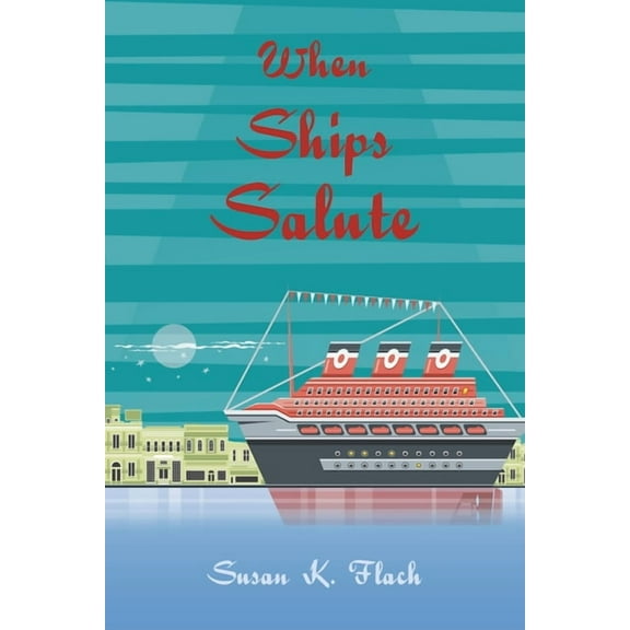 When Ships Salute (Paperback) by Susan K Flach