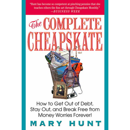 The Complete Cheapskate : How to Get Out of Debt, Stay Out, and Break Free from Money Worries (Best Way To Get Out Of Debt Fast)