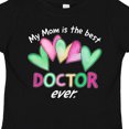 thumbnail image 4 of Inktastic My Mom is the Best Doctor Ever Boys or Girls Toddler T-Shirt, 4 of 5