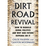 Dirt Road Revival : How to Rebuild Rural Politics and Why Our Future Depends On It (Paperback)