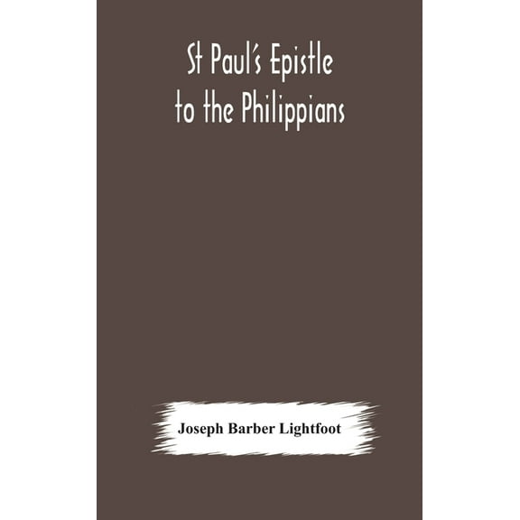 St Paul's epistle to the Philippians: a revised text with introduction, notes, and dissertations, (Hardcover)