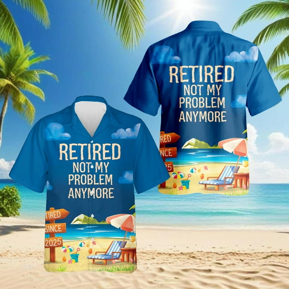 Retired Not My Problem Anymore Hawaiian Shirt for Men, Button Down Summer Beach Short Sleeve, Sizes S-5XL