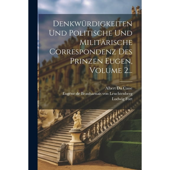 Denkwürdigkeiten Und Politische Und Militärische Correspondenz Des Prinzen Eugen, Volume 2... (Paperback)